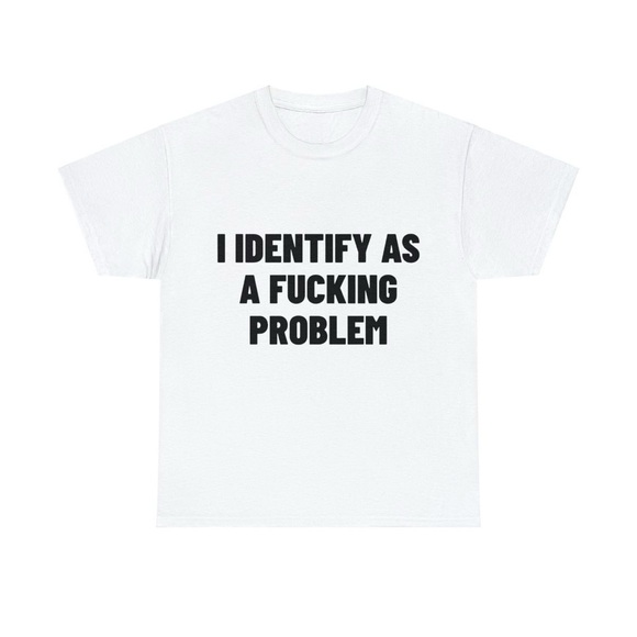 fast fashion Other - I Identify As A Problem T-shirt ✅